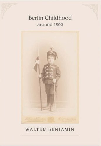 walter benjamin – berlin childhood around 1900