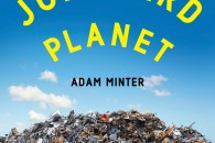 Adam Minter — Junkyard Planet: Travels in the Billion Dollar Trash Trade