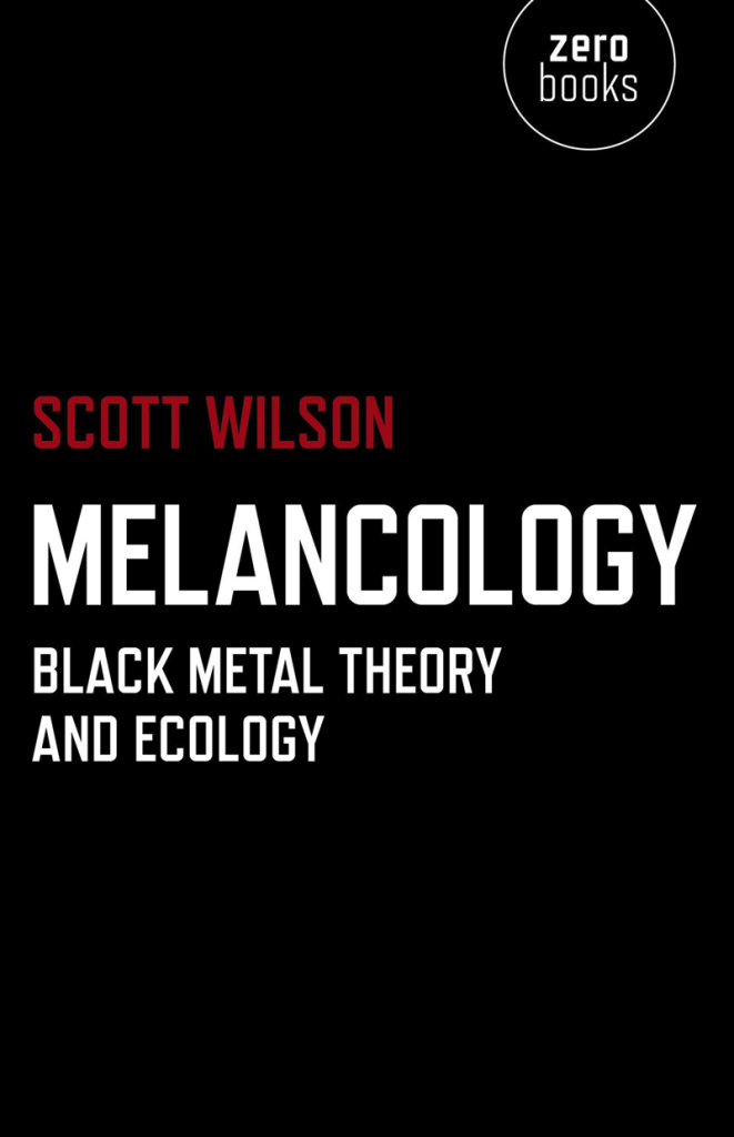 Scott Wilson — Melancology: Black Metal Theory and Ecology