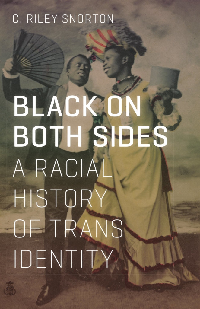 C. Riley Snorton — Black on Both Sides: A Racial History of Trans Identity