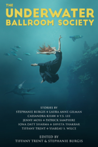 Tiffany Trent and Stephanie Burgis — The Underwater Ballroom Society